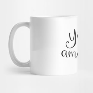 You are amazing Mug
